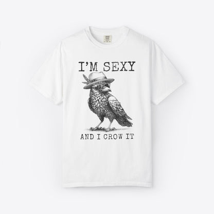 I'm Sexy And I Crow It T-Shirt