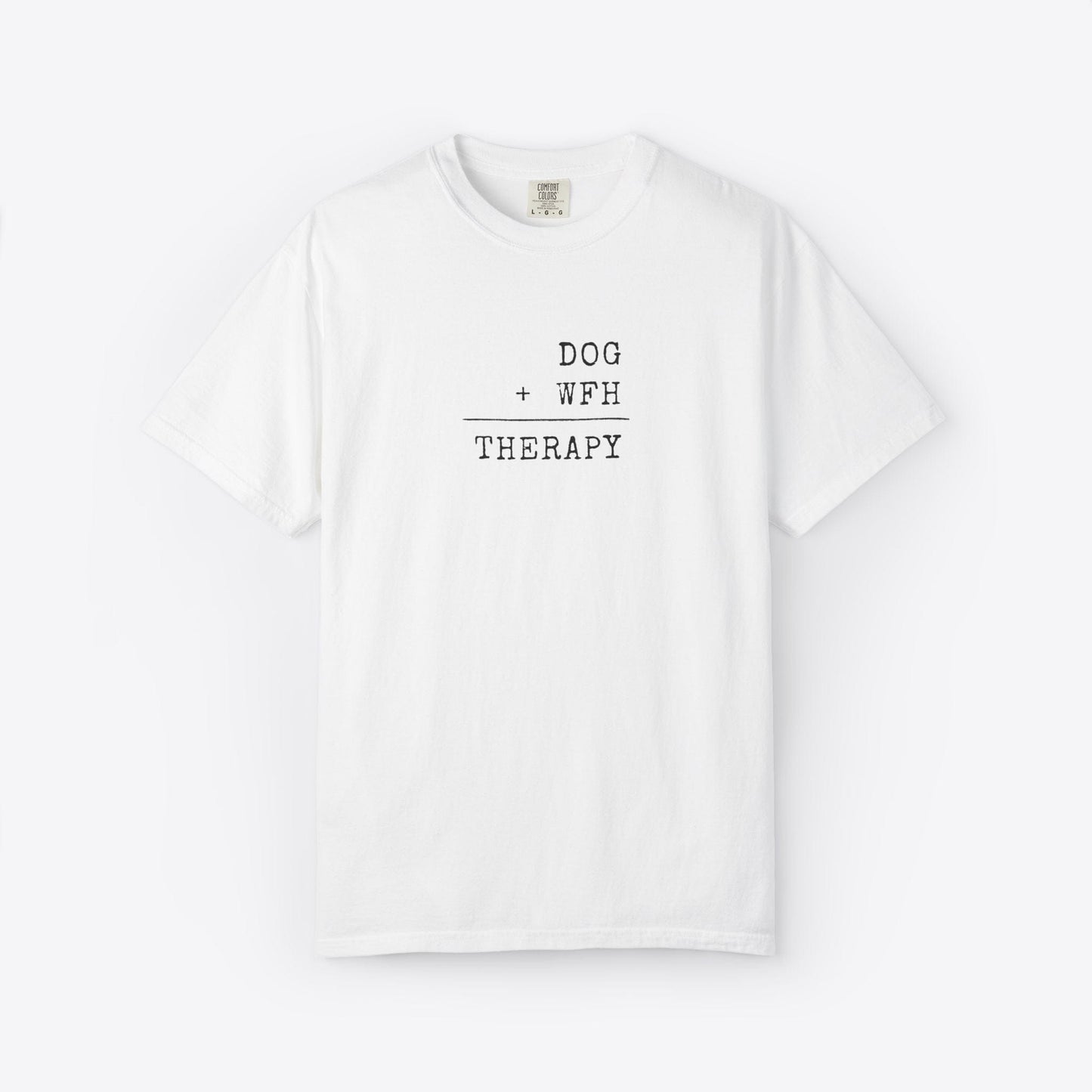 Dog + WFH = Therapy T-Shirt