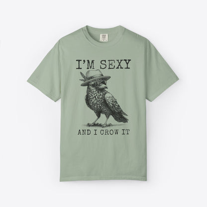 I'm Sexy And I Crow It T-Shirt