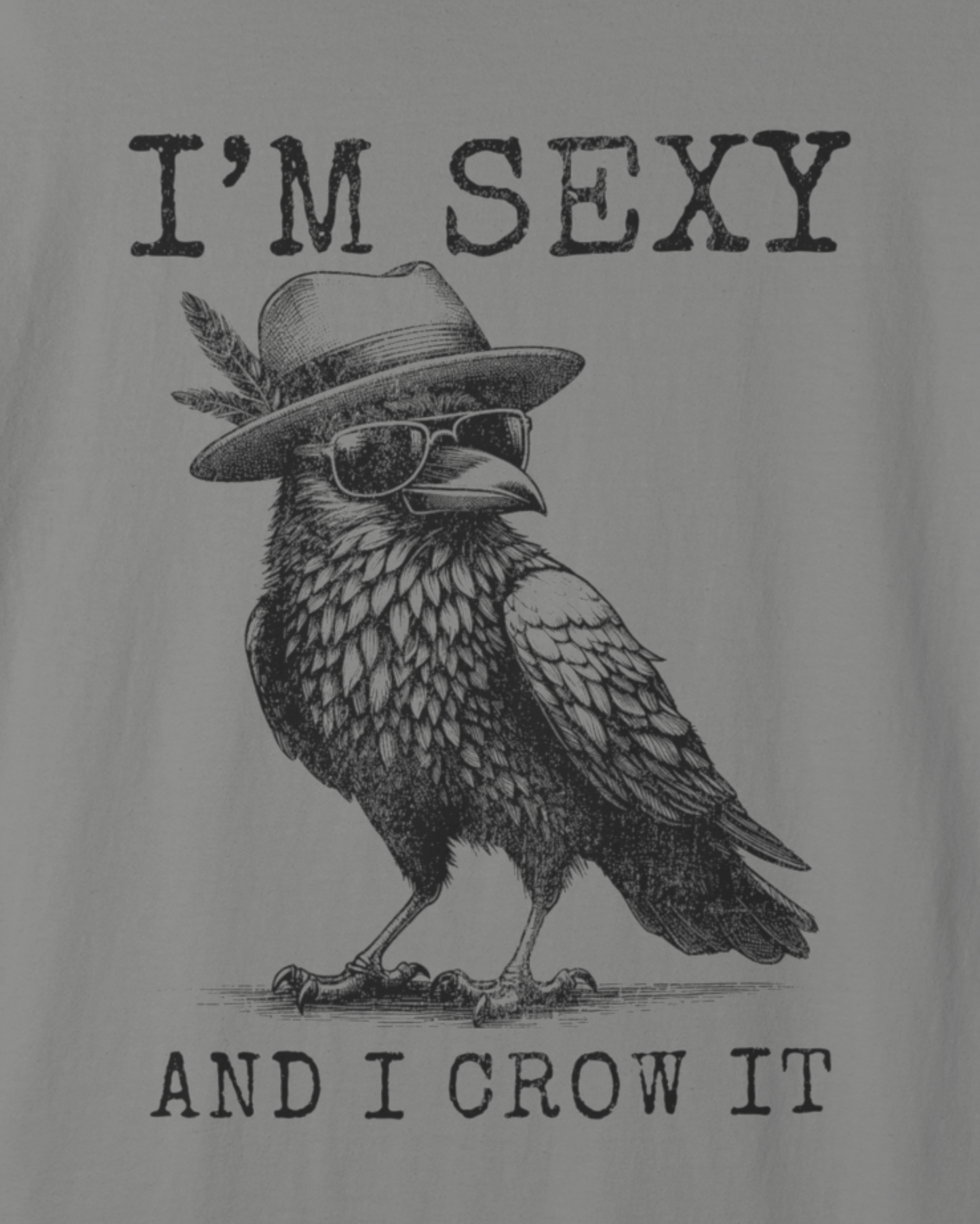 I'm Sexy And I Crow It T-Shirt