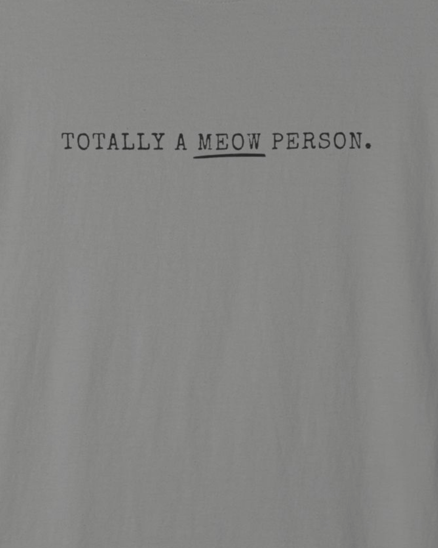 Totally a Meow Person Cat T-Shirt