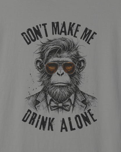 Don't Make Me Drink Alone Monkey T-Shirt