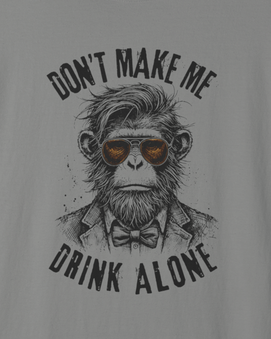 Don't Make Me Drink Alone Monkey T-Shirt