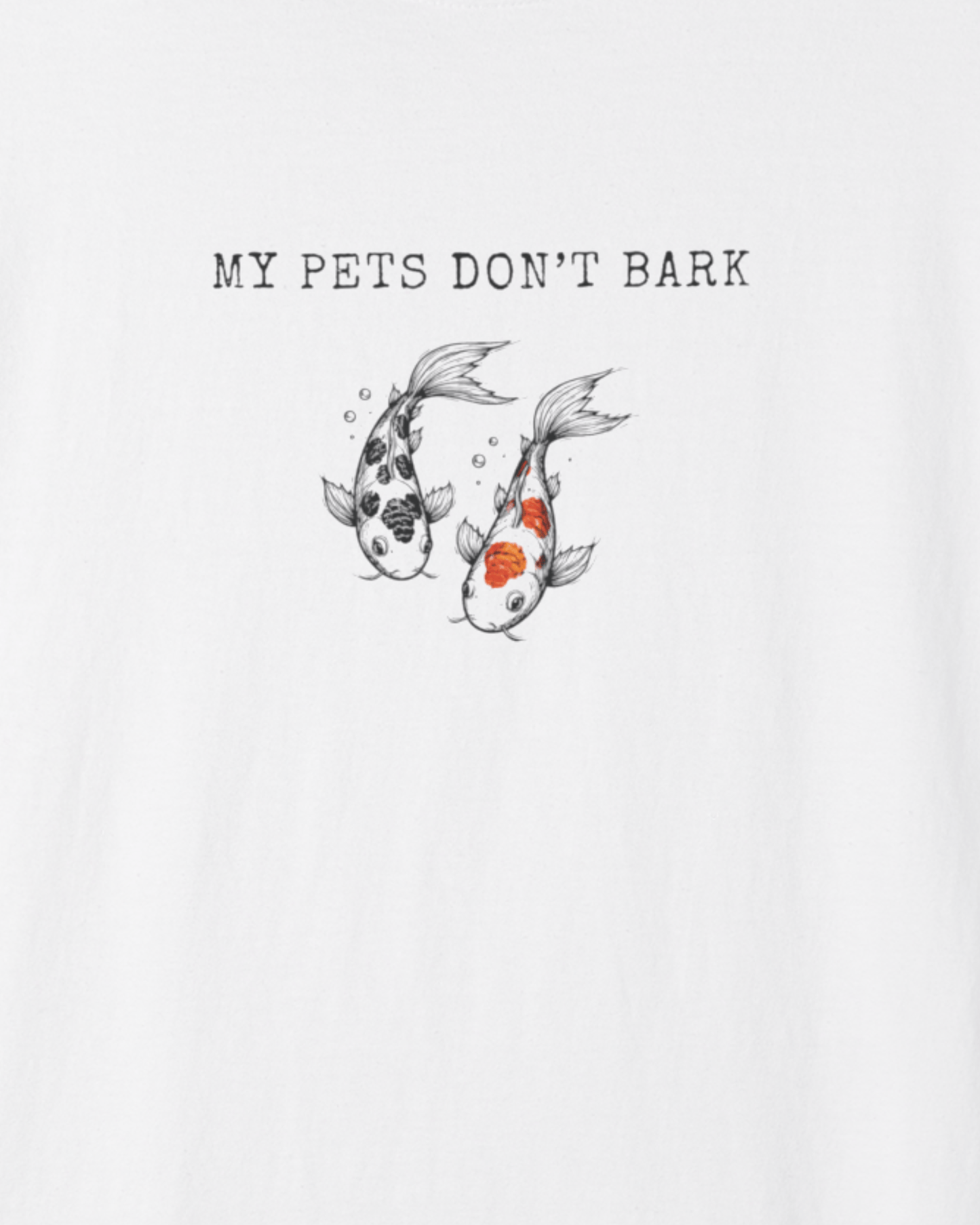 My Pets Don't Bark Fish T-Shirt