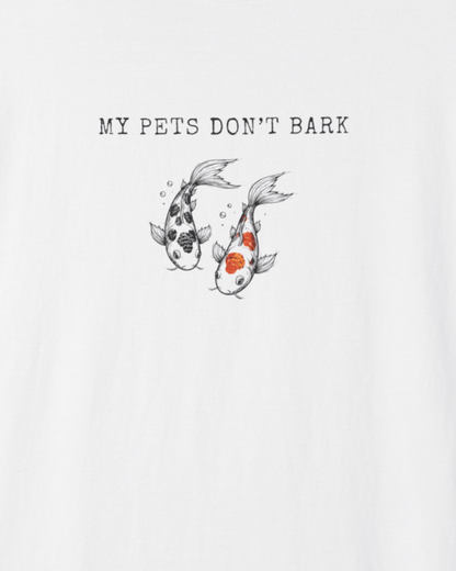 My Pets Don't Bark Fish T-Shirt