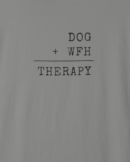 Dog + WFH = Therapy T-Shirt