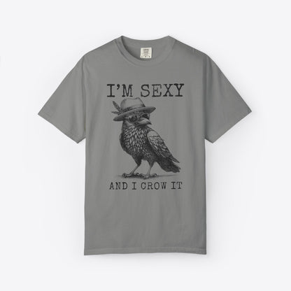 I'm Sexy And I Crow It T-Shirt