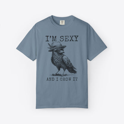 I'm Sexy And I Crow It T-Shirt