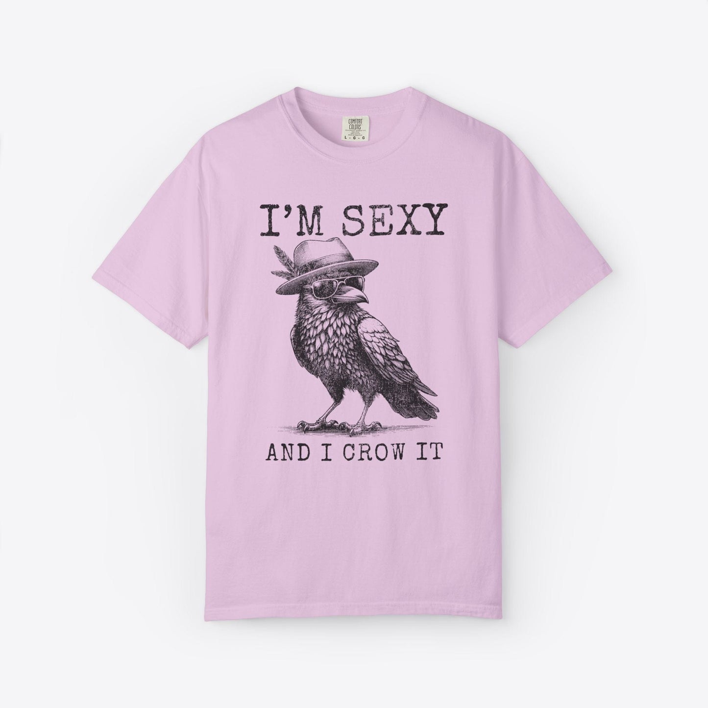 I'm Sexy And I Crow It T-Shirt