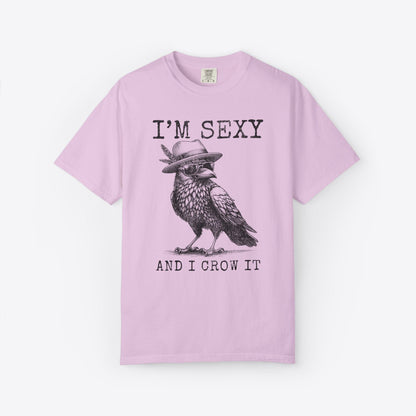 I'm Sexy And I Crow It T-Shirt