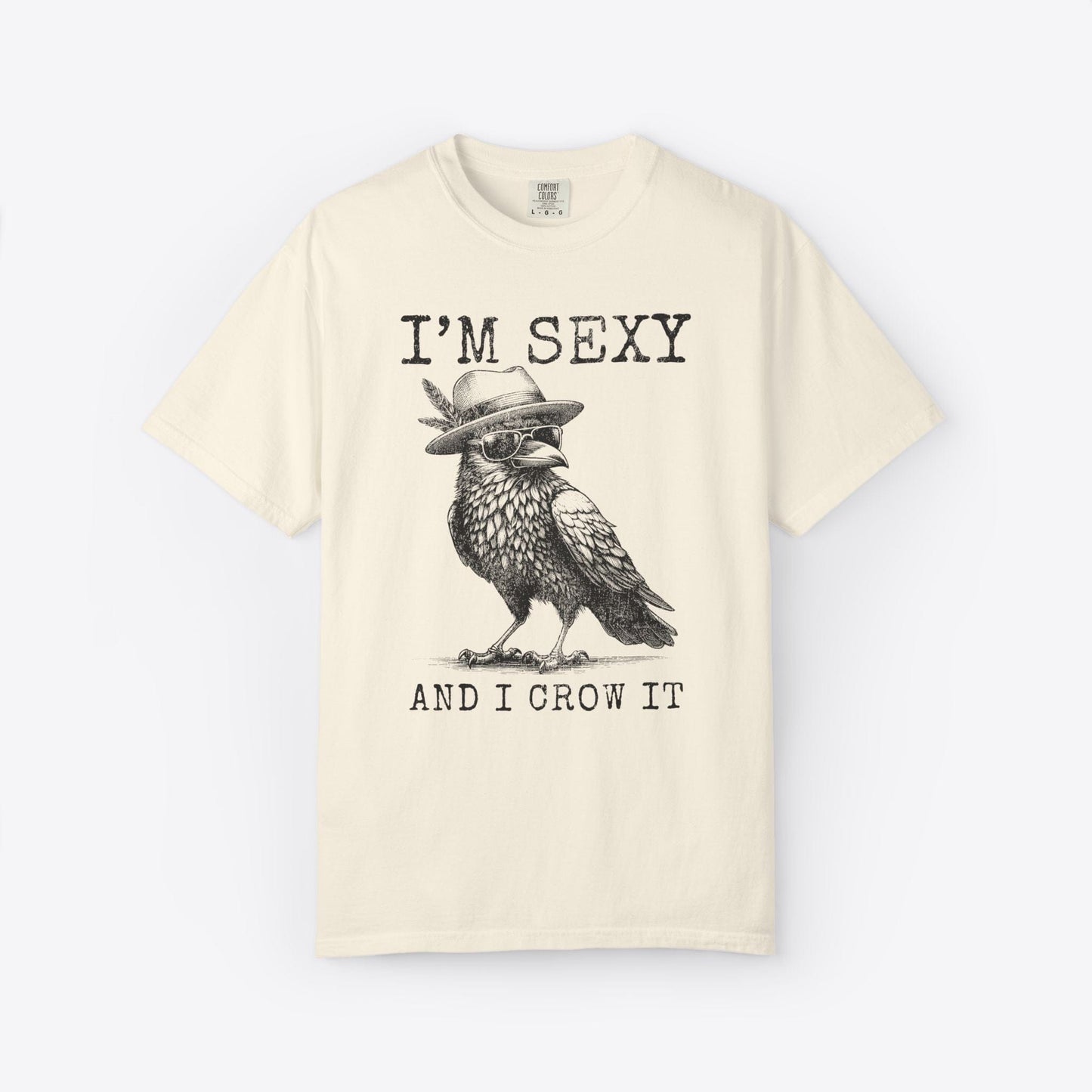 I'm Sexy And I Crow It T-Shirt